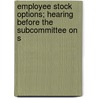Employee Stock Options; Hearing Before the Subcommittee on S door States Congress Senate United States Congress Senate