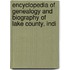 Encyclopedia of Genealogy and Biography of Lake County, Indi