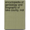 Encyclopedia of Genealogy and Biography of Lake County, Indi door Kirstie Ball