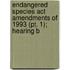 Endangered Species Act Amendments Of 1993 (pt. 1); Hearing B