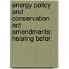 Energy Policy And Conservation Act Amendments; Hearing Befor door United States Congress House Power