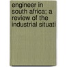 Engineer in South Africa; A Review of the Industrial Situati by James Stafford Ransome