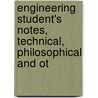 Engineering Student's Notes, Technical, Philosophical and Ot by John Richards