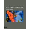 England's World Empire; Some Reflections Upon Its Growth and door Alfred Hoyt Granger