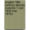 English 18th Century Dances (Volume 1 (Oct. 1812-Mar. 1813)) door General Books