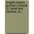 English Drama Purified (Volume 3); Lionel and Clarissa, by I