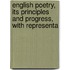 English Poetry, Its Principles and Progress, with Representa