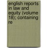 English Reports in Law and Equity (Volume 18); Containing Re door Great Britain Parliament. House Lords