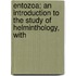 Entozoa; An Introduction to the Study of Helminthology, with