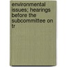 Environmental Issues; Hearings Before the Subcommittee on Tr door United States. Materials