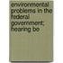 Environmental Problems in the Federal Government; Hearing Be