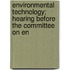 Environmental Technology; Hearing Before the Committee on En