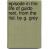 Episode In The Life Of Guido Reni, From The Ital. By G. Grey by Antonietta Klitsche De La Grange