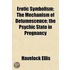 Erotic Symbolism; The Mechanism of Detumescence; The Psychic