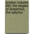 Erotica (Volume 69); The Elegies of Propertius, the Satyrico