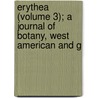 Erythea (Volume 3); A Journal of Botany, West American and G door Willis Linn Jepson