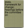 Esea, Framework for Change; Hearings Before the Committee on by United States. Resources