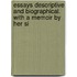 Essays Descriptive and Biographical. with a Memoir by Her Si
