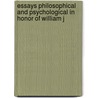 Essays Philosophical and Psychological in Honor of William J door Williams James