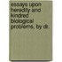 Essays Upon Heredity and Kindred Biological Problems, by Dr.