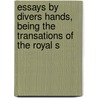 Essays by Divers Hands, Being the Transations of the Royal S door Royal Society of Literature