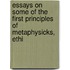 Essays on Some of the First Principles of Metaphysicks, Ethi