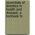 Essentials of Dietetics in Health and Disease; A Textbook fo