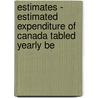 Estimates - Estimated Expenditure of Canada Tabled Yearly Be door Canada. Dept. Of Finance