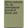 Ethics (Volume 13); An International Journal of Social, Poli door Jstor