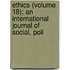 Ethics (Volume 18); An International Journal of Social, Poli