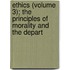 Ethics (Volume 3); The Principles of Morality and the Depart