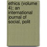 Ethics (Volume 4); An International Journal of Social, Polit door Jstor