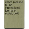 Ethics (Volume 8); An International Journal of Social, Polit door Jstor