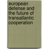European Defense and the Future of Transatlantic Cooperation by Scott Allen Harris