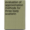 Evaluation of Approximation Methods for Three Body Scatterin door Solomon L. Schwebel