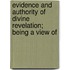 Evidence and Authority of Divine Revelation; Being a View of