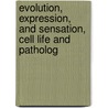 Evolution, Expression, and Sensation, Cell Life and Patholog door John Cleland