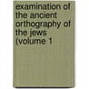 Examination of the Ancient Orthography of the Jews (Volume 1 door Charles William Wall