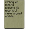 Exchequer Reports (Volume 4); Reports of Cases Argued and De door William Newland Welsby