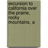 Excursion to California Over the Prairie, Rocky Mountains, a door William Kelley