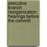Executive Branch Reorganization; Hearings Before the Committ door United States Congress Affairs