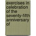 Exercises in Celebration of the Seventy-Fifth Anniversary of
