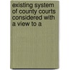 Existing System of County Courts Considered with a View to a door Richard Harington
