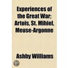 Experiences of the Great War; Artois, St. Mihiel, Meuse-Argo door Ashby Williams