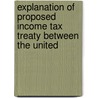 Explanation of Proposed Income Tax Treaty Between the United by United States. Congress. Relations