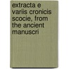 Extracta E Variis Cronicis Scocie, from the Ancient Manuscri door Michael Turnbull
