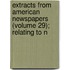 Extracts from American Newspapers (Volume 29); Relating to N