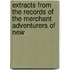 Extracts from the Records of the Merchant Adventurers of New