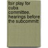 Fair Play for Cuba Committee. Hearings Before the Subcommitt