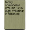 Family Shakspeare (Volume 1); In Eight Volumes; In Which Not by Shakespeare William Shakespeare